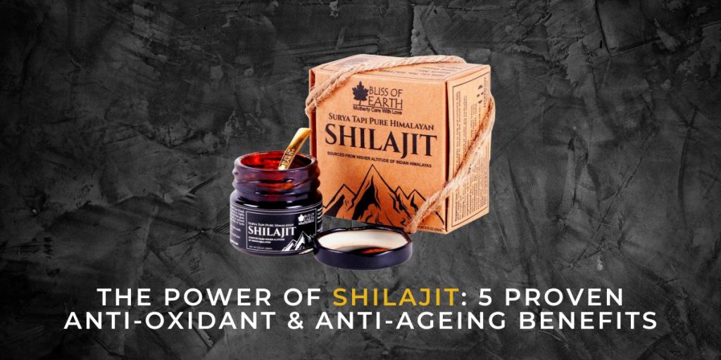 The Power of Shilajit: 5 Proven Anti-oxidant & Anti-ageing Benefits